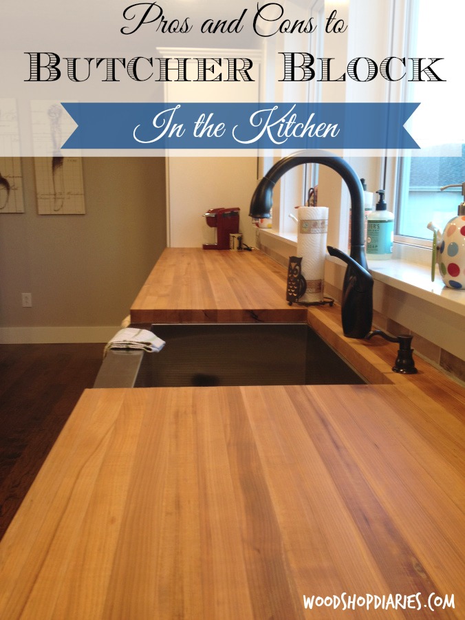 The pros and cons of butcher block countertops in the kitchen and some really helpful tips on keeping them in great shape--Woodshop Diaries