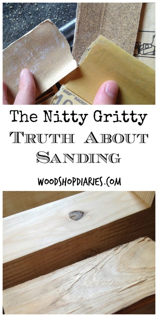 The Nitty Gritty Truth about Sanding--And how it can make or break your project--Woodshop Diaries