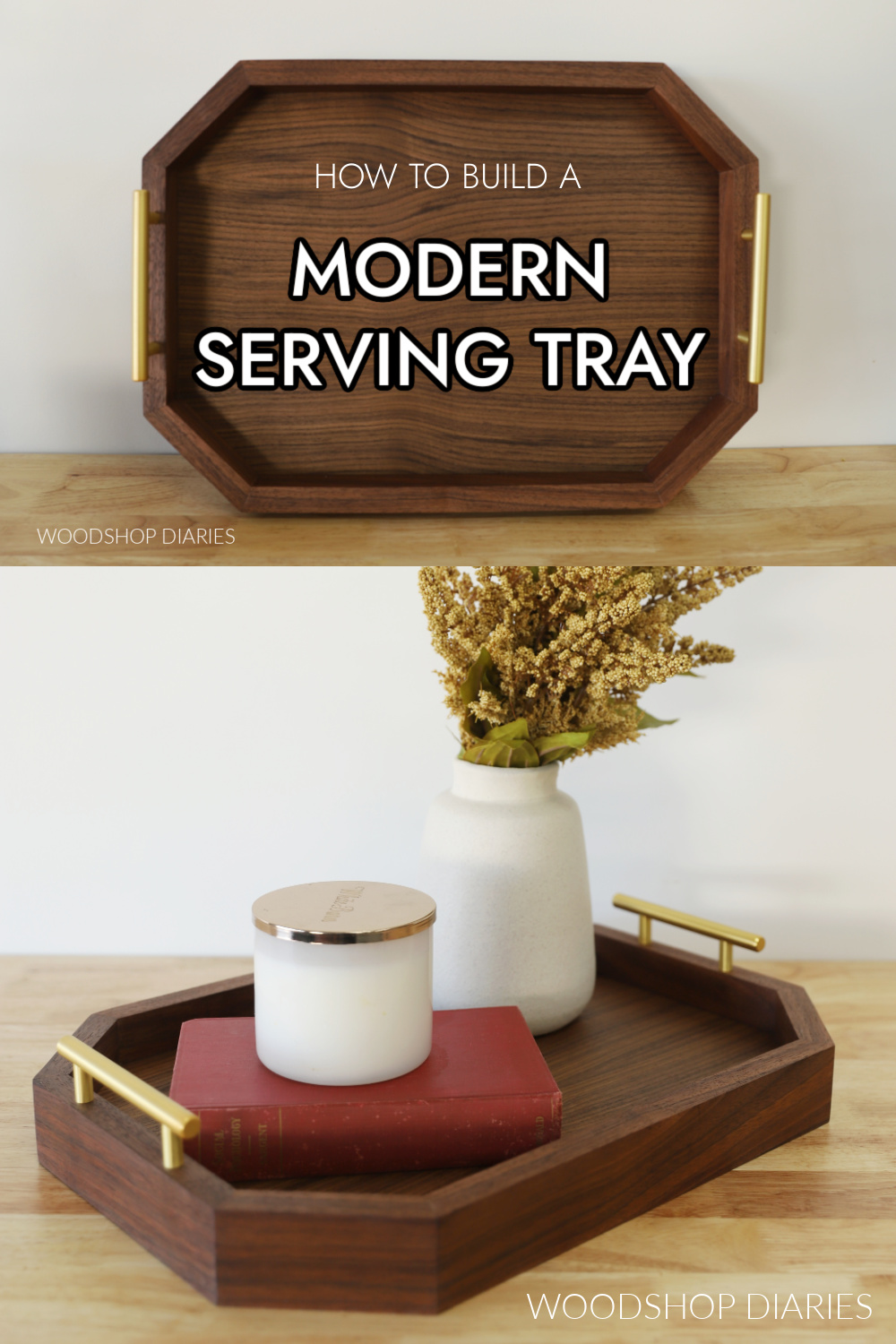 Pinterest collage image showing tray leaning against wall at top and decorated tray with vase on bottom with text "how to build a modern serving tray"