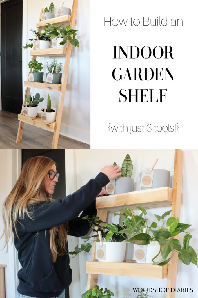 Pinterest collage of plant ladder shelf on top left and Shara clipping name tags onto planter pots on bottom with text: How to Build an Indoor Garden Shelf with just 3 tools!