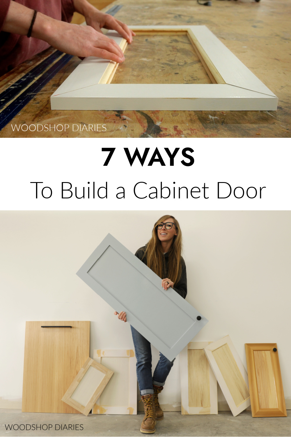 Pinterest collage image showing cabinet door frame pieces fit together at top and Shara Woodshop Diaries with 7 cabinet doors at bottom with text "7 ways to build a cabinet door"