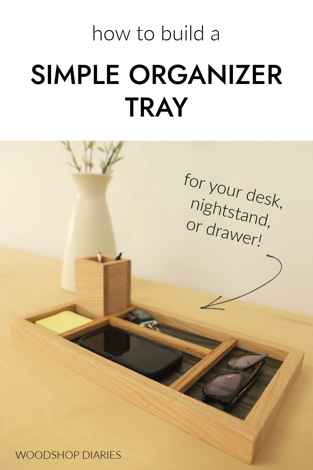 Pinterest image showing finished DIY desk organizer at bottom and text at top "how to build a simple organizer tray for your desk, nightstand, or drawer"